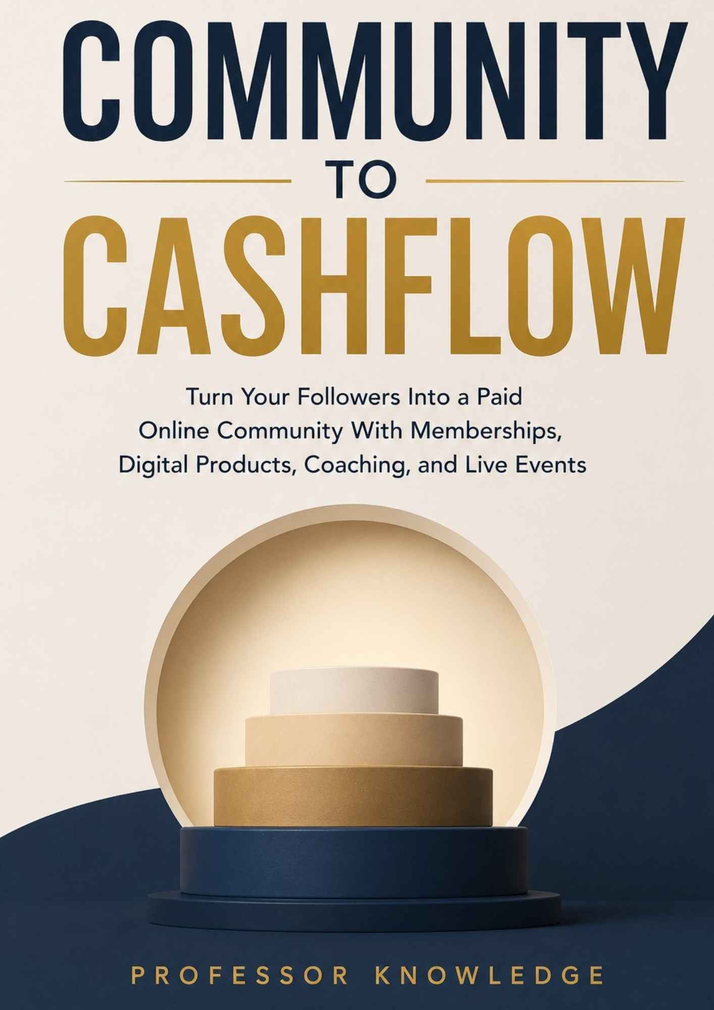 Community to Cashflow: Turn Your Followers Into a Paid Online Community With Memberships, Digital Products, Coaching, and Live Events