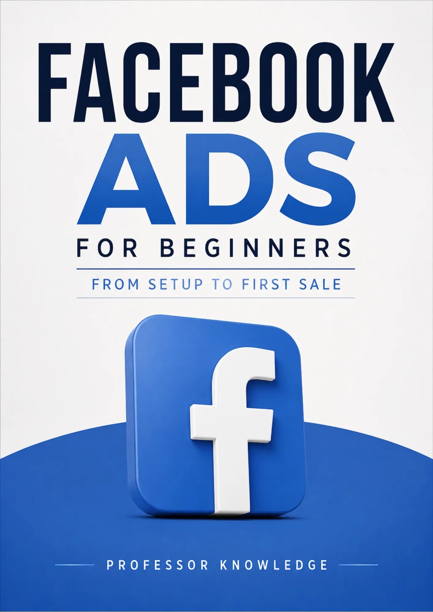 Facebook Ads for Beginners: From Setup to First Sale