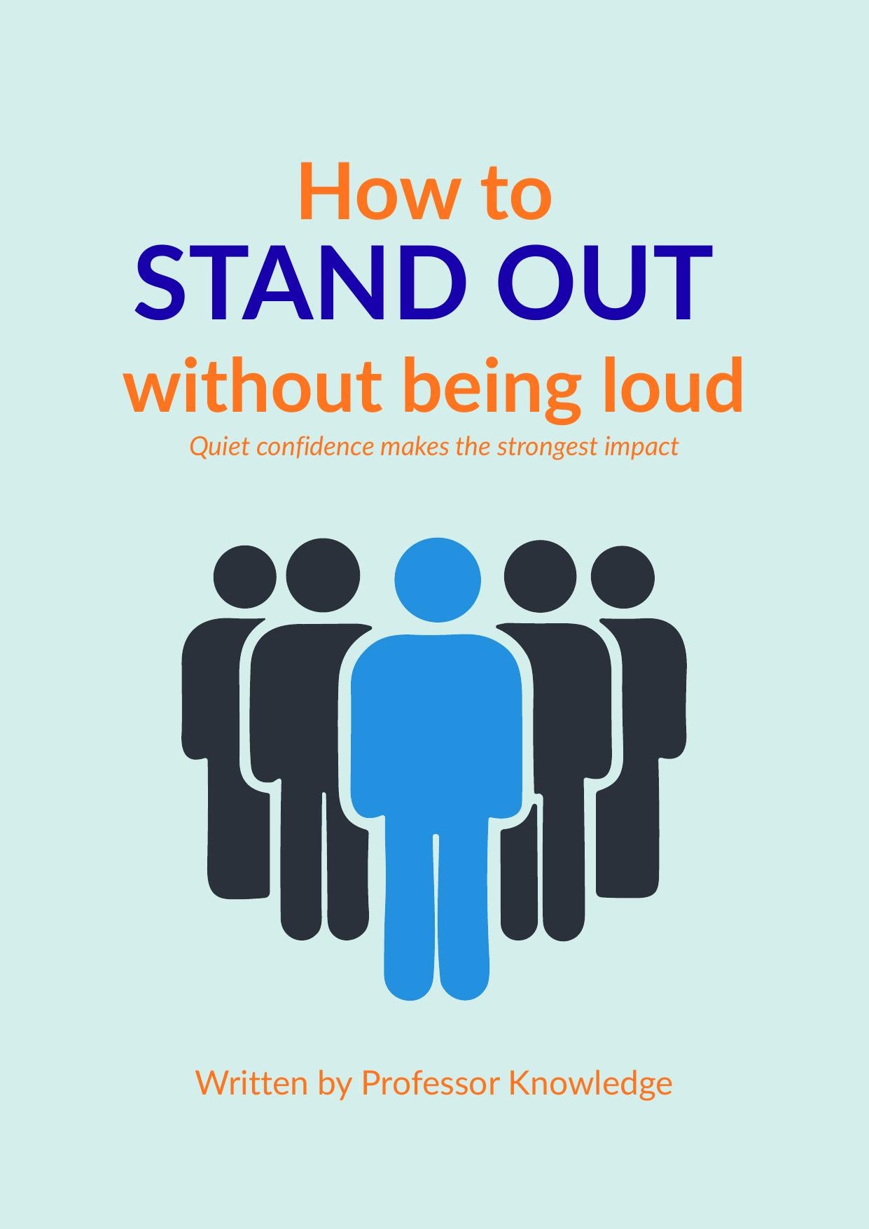 How to Stand Out Without Being Loud