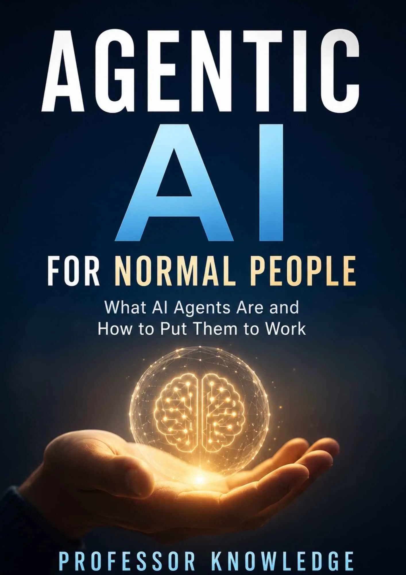 Agentic AI for Normal People What AI Agents Are and How to Put Them to Work