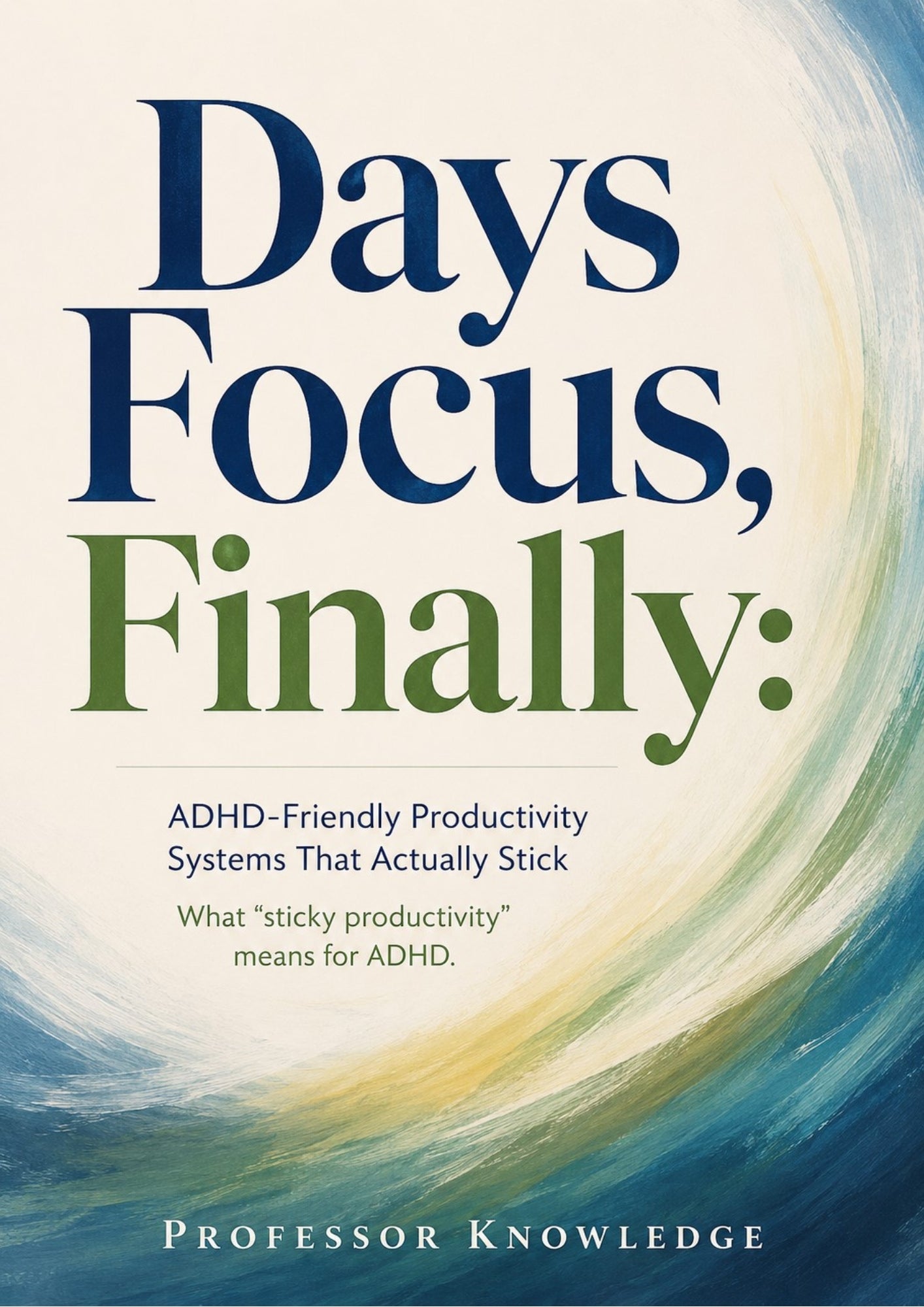 Days Focus, Finally: ADHD-Friendly Productivity Systems That Actually Stick