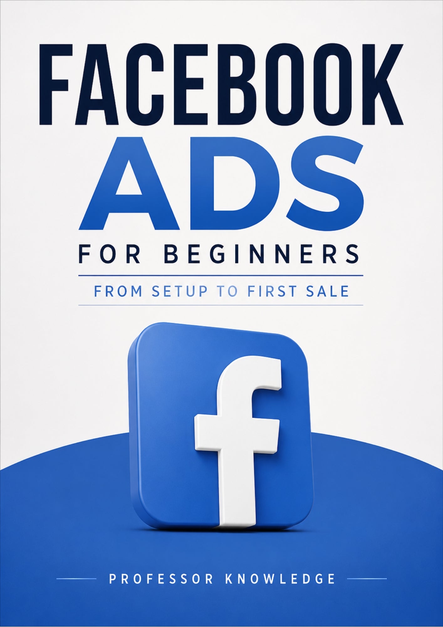Facebook Ads for Beginners: From Setup to First Sale
