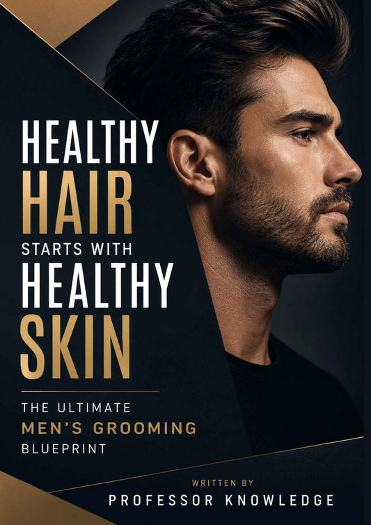 Healthy Hair Starts with Healthy Skin The Ultimate Men’s Grooming Blueprint