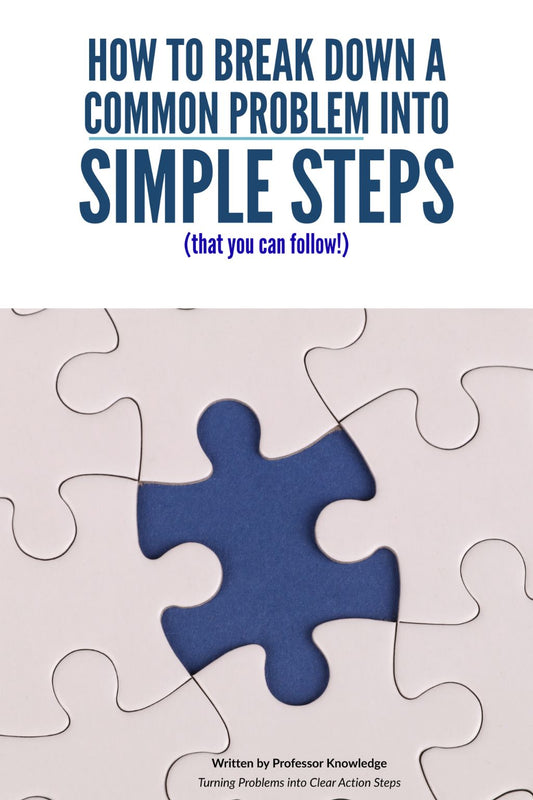How to Break Down a Common Problem Into Simple Steps People Can Follow