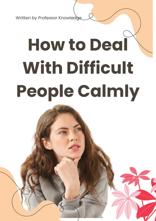 How to Deal With Difficult People Calmly